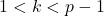 1<k < p-1